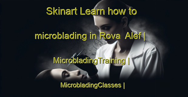 Skinart Learn how to microblading in Rova  Alef | MicrobladingTraining | MicrobladingClasses | SkinartTraining-Israel